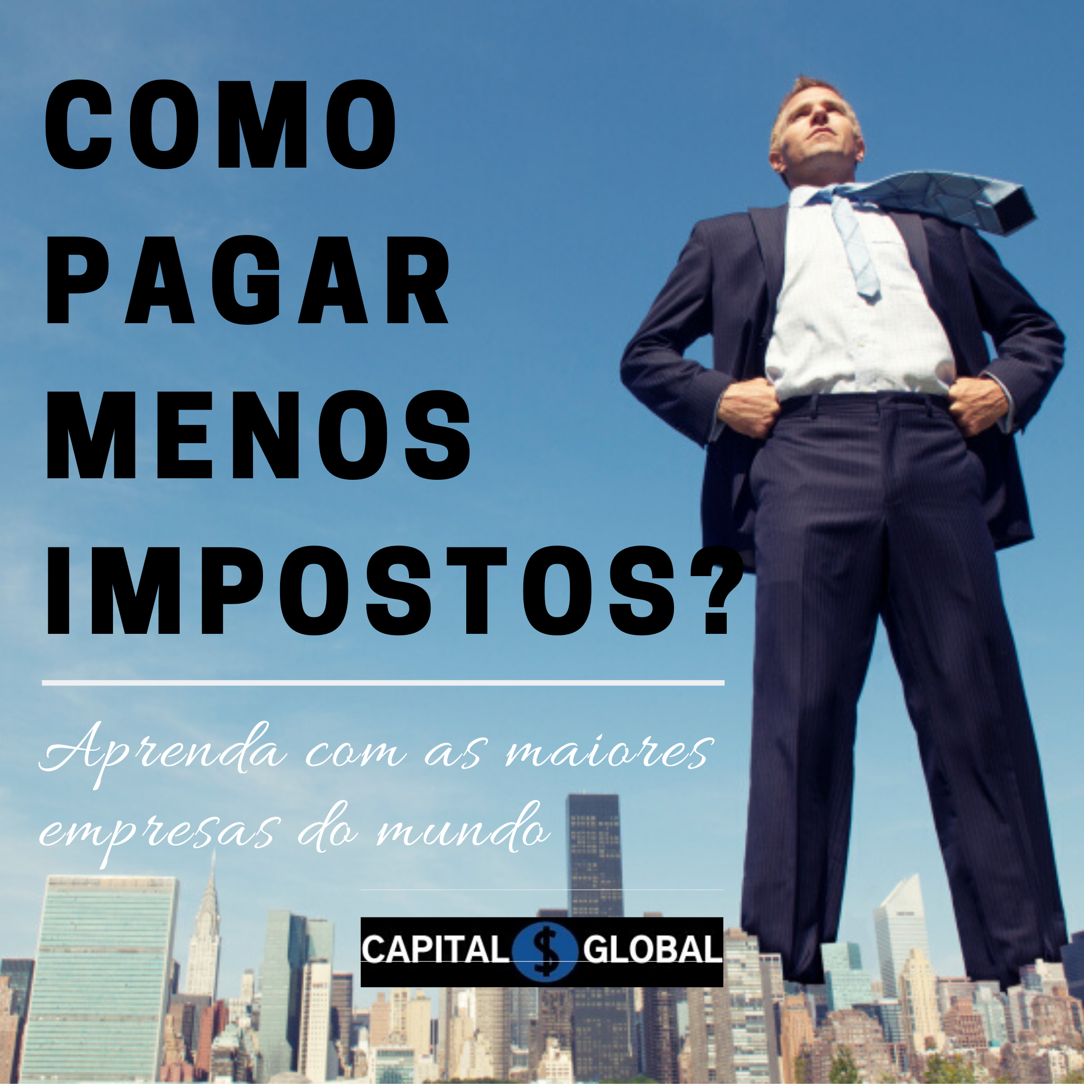 Como Pagar Menos Impostos Aprenda As Multinacionais Capital Global